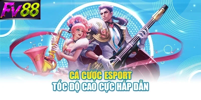 Cá cược esport tốc độ cao cực hấp dẫn