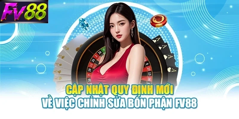 cap nhat quy dinh moi ve viec chinh sua bon phan fv88 Cập nhật quy định mới về việc chỉnh sửa bổn phận FV88