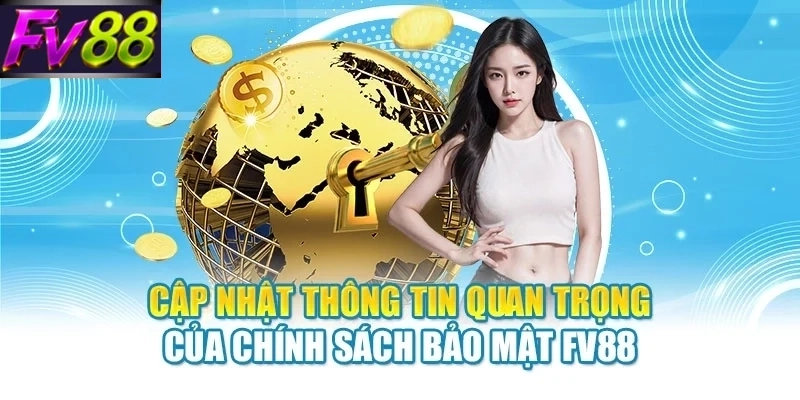 cap nhat thong tin quan trong cua chinh sach bao mat fv88 Cập nhật thông tin quan trong của chính sách bảo mật FV88