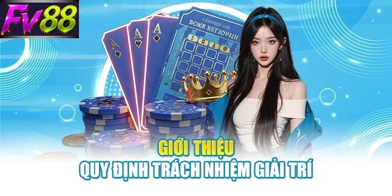 gioi thieu chinh sach trach nhiem Giới thiệu quy định trách nhiệm giải trí