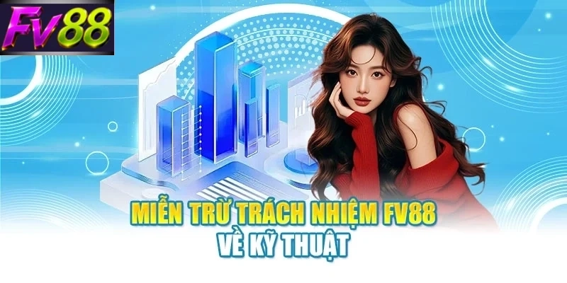 mien tru trach nhiem fv88 ve ky thuat Miễn trừ trách nhiệm FV88 về kỹ thuật