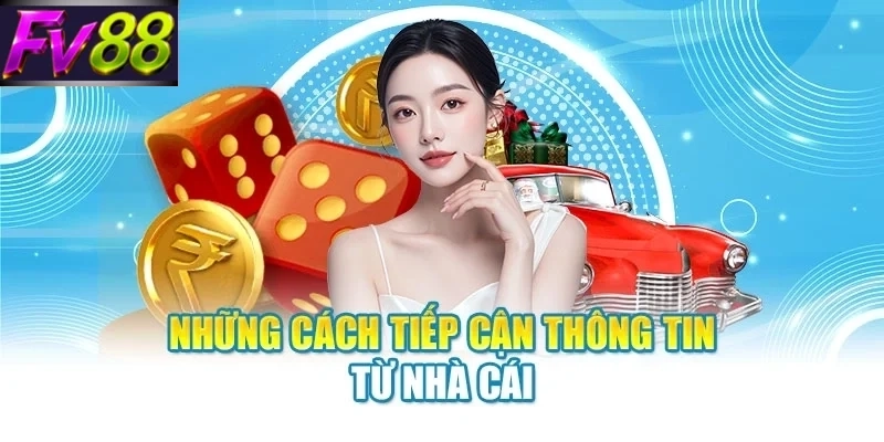 Những cách tiếp cận thông tin từ nhà cái