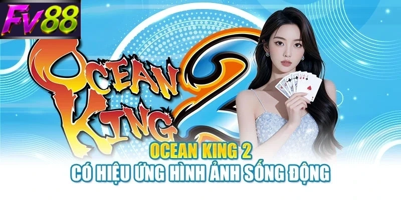 ocean king 2 Ocean King 2 có hiệu ứng hình ảnh sống động