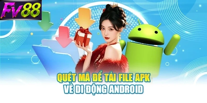 Quét mã để tải file APK về di động Android