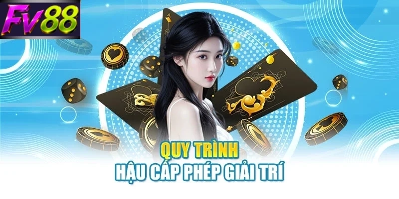 quy trinh hau cap phep giai tri Quy trình hậu cấp phép giải trí
