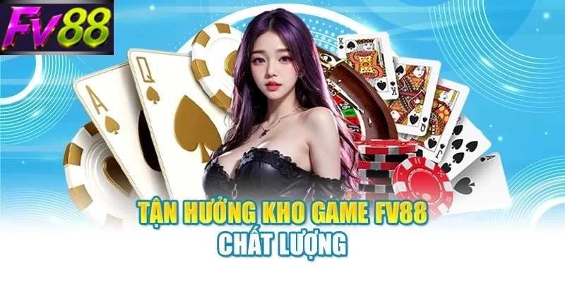 tan huong kho game fv88 chat luong Tận hưởng kho game FV88 chất lượng