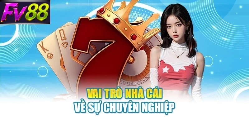 vai tro nha cai ve su chuyen nghiep Vai trò nhà cái về sự chuyên nghiệp